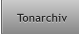 Tonarchiv Tonarchiv